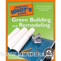  The Complete Idiot's Guide to Green Building and Remodeling