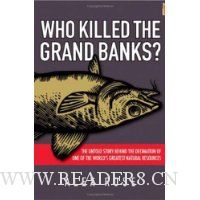  Who Killed the Grand Banks: The Untold Story Behind the Decimation of One of the World's Greatest Natural Resources