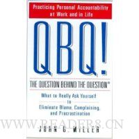 QBQ! The Question Behind the Question: Practicing Personal Accountability at Work and in Life