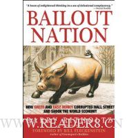  Bailout Nation: How Greed and Easy Money Corrupted Wall Street and Shook the World Economy