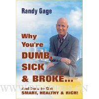  Why You're Dumb, Sick & Broke...And How to Get Smart, Healthy & Rich!