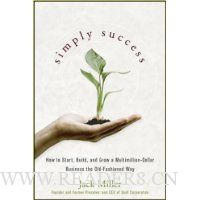  Simply Success: How to Start, Build and Grow a Multimillion Dollar Business the Old-Fashioned Way