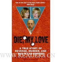  Die, My Love: A True Story of Revenge, Murder, and Two Texas Sisters