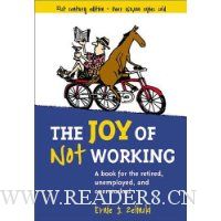  The Joy of Not Working: A Book for the Retired, Unemployed and Overworked