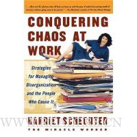 Conquering Chaos at Work: Strategies for Managing Disorganization and the People Who Cause It