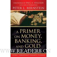 A Primer on Money, Banking, and Gold (Peter L. Bernstein's Finance Classics)
