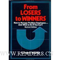 From Losers to Winners: How to Manage Problem Employees...and What to Do If You Can't
