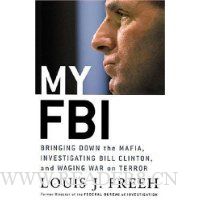  My FBI: Bringing Down the Mafia, Investigating Bill Clinton, and Fighting the War on Terror