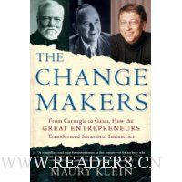  The Change Makers: From Carnegie to Gates, How the Great Entrepreneurs Transformed Ideas into Industries