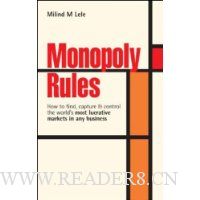  Monopoly Rules: How to Find, Capture and Control the World's Most Lucrative Markets in Any Business