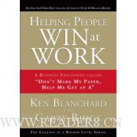 Helping People Win at Work: A Business Philosophy Called ''Don't Mark My Paper, Help Me Get an A''