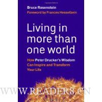  Living in More Than One World: How Peter Drucker's Wisdom Can Inspire and Transform Your Life