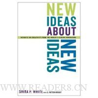  New Ideas About New Ideas: Insights On Creativity From The World's Leading Innovators