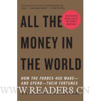  All the Money in the World: How the Forbes 400 Make--and Spend--Their Fortunes