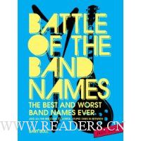 Battle of the Band Names: The Best and Worst Band Names Ever (and All the Brilliant, Colorful, Stupid Ones in Between)