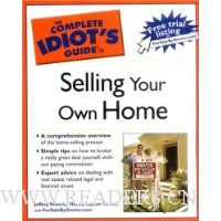  The Complete Idiot's Guide to Selling your Own Home