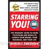 Starring You!: The Insiders' Guide to Using Television and Media to Launch Your Brand, Your Business, and Your Life