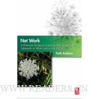  Net Work: A Practical Guide to Creating and Sustaining Networks at Work and in the World