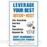 Leverage Your Best, Ditch the Rest: The Coaching Secrets Top Executives Depend On