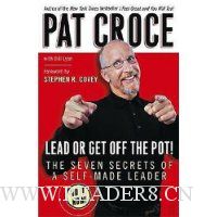 Lead or Get Off the Pot!: The Seven Secrets of a Self-Made Leader