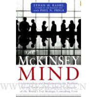 The McKinsey Mind: Understanding and Implementing the Problem-Solving Tools and Management Techniques of the World's Top Strategic Consulting Firm