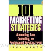  101 Marketing Strategies for Accounting, Law, Consulting, and Professional Services Firms