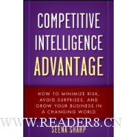 Competitive Intelligence Advantage: How to Minimize Risk, Avoid Surprises, and Grow Your Business in a Changing World