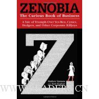 Zenobia: The Curious Book of Business: A Tale of Triumph Over Yes-Men, Cynics, Hedgers, and Other Corporate Killjoys