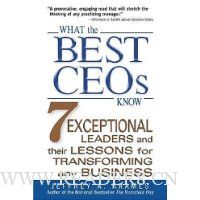 What the Best CEOs Know: 7 Exceptional Leaders and Their Lessons for Transforming Any Business