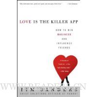  Love Is the Killer App: How to Win Business and Influence Friends