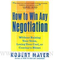  How to Win Any Negotiation: Without Raising Your Voice, Losing Your Cool, or Coming to Blows