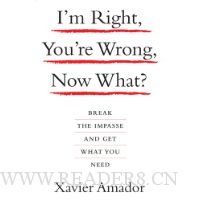 I'm Right, You're Wrong, Now What?: Break the Impasse and Get What You Need