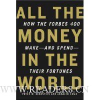  All the Money in the World: How the Forbes 400 Make--and Spend--Their Fortunes
