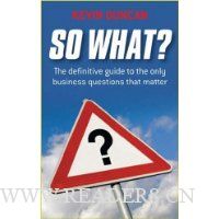 So What: The Definitive Guide to the Only Business Questions that Matter