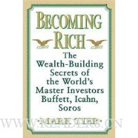  Becoming Rich: The Wealth-Building Secrets of the World's Master Investors Buffett, Icahn, Soros