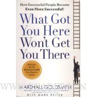  What Got You Here Won't Get You There