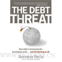  The Debt Threat: How Debt Is Destroying the Developing World...and Threatening Us All