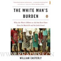  The White Man's Burden: Why the West's Efforts to Aid the Rest Have Done So Much Ill and So Little Good