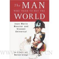  The Man Who Tried to Buy the World: Jean-Marie Messier and Vivendi Universal