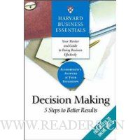  Harvard Business Essentials, Decision Making: 5 Steps to Better Results