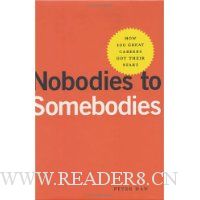  Nobodies to Somebodies: How 100 Great Careers Got Their Start