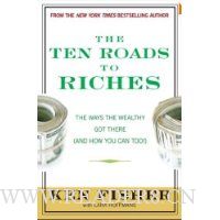  The Ten Roads to Riches: The Ways the Wealthy Got There (And How You Can Too!)