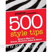  Seventeen 500 Style Tips: What to Wear for School, Weekend, Parties & More! (Seventeen Presents)