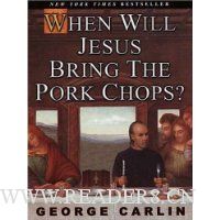 When Will Jesus Bring the Pork Chops?