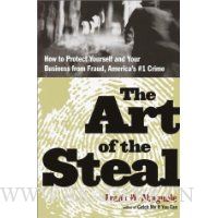 The Art of the Steal: How to Recognize and Prevent Fraud--America's #1 Crime