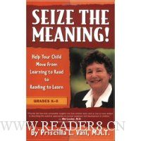  Seize the Meaning!: Help Your Child Move from Learning to Read to Reading to Learn