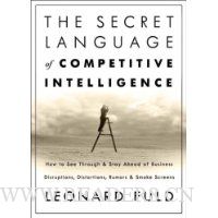 The Secret Language of Competitive Intelligence: How to See Through and Stay Ahead of Business Disruptions, Distortions, Rumors, and Smoke Screens