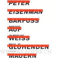  Peter Eisenman: Barefoot On White-Hot Walls