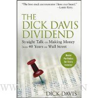  The Dick Davis Dividend: Straight Talk on Making Money from 40 Years on Wall Street