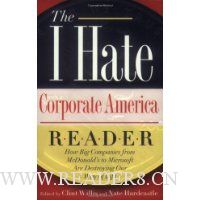  The I Hate Corporate America Reader: How Big Companies from McDonald's to Microsoft Are Destroying Our Way of Life